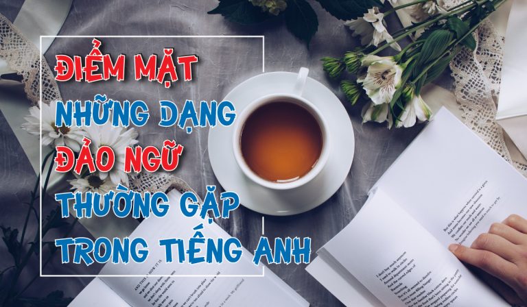 Những dạng đảo ngữ thường gặp trong tiếng anh
